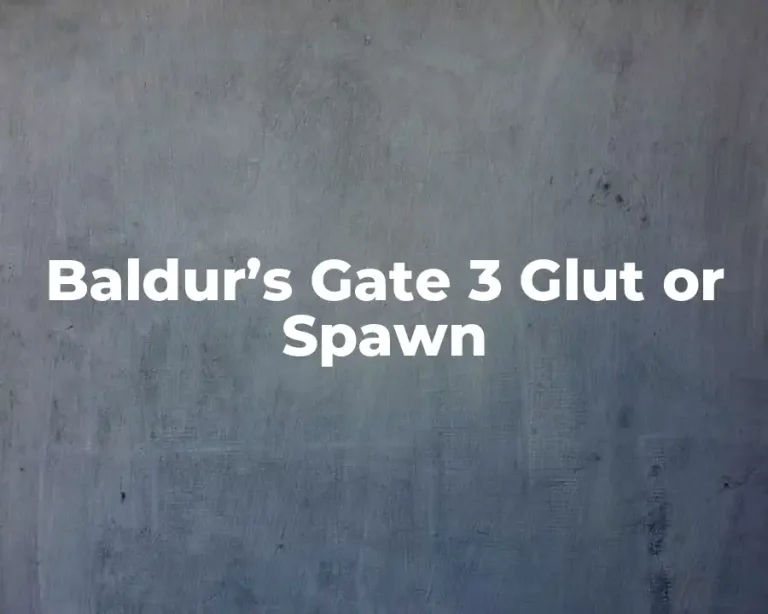 Baldur’s Gate 3 Glut or Spawn