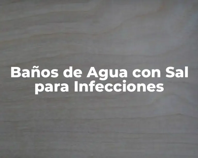 Baños de Agua con Sal para Infecciones