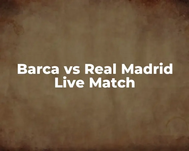 Barca vs Real Madrid Live Match