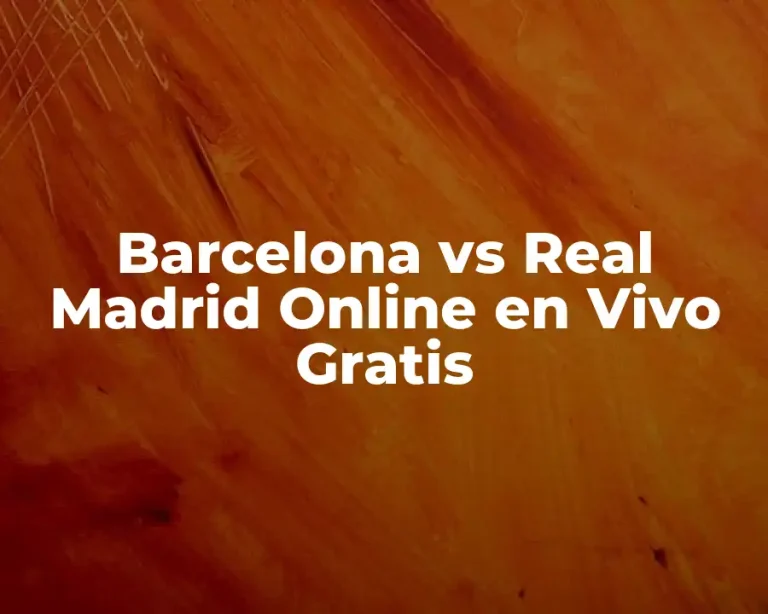 Barcelona vs Real Madrid Online en Vivo Gratis