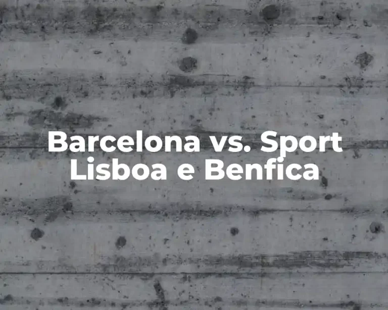 Barcelona vs. Sport Lisboa e Benfica