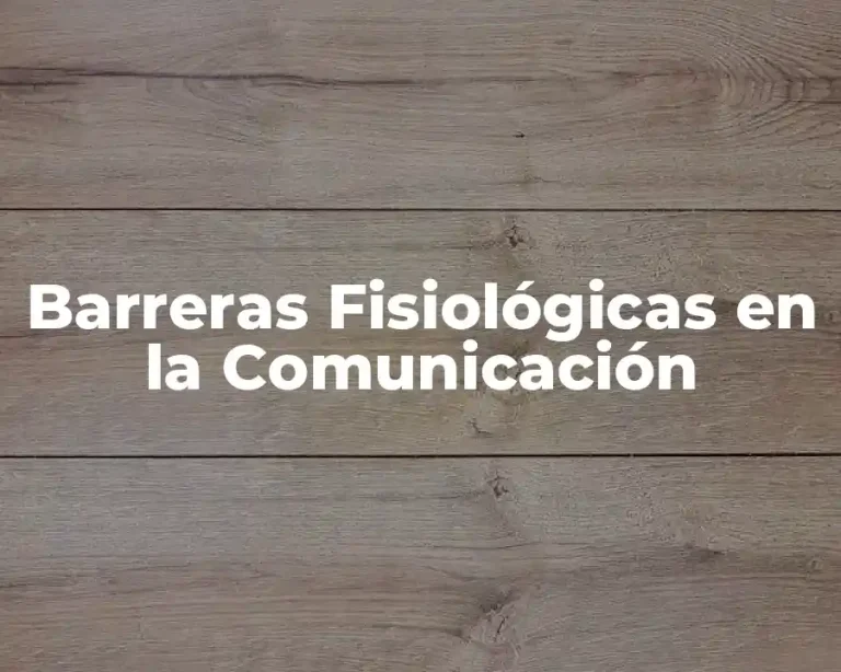 Barreras Fisiológicas en la Comunicación