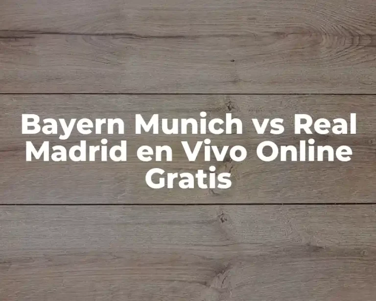 Bayern Munich vs Real Madrid en Vivo Online Gratis