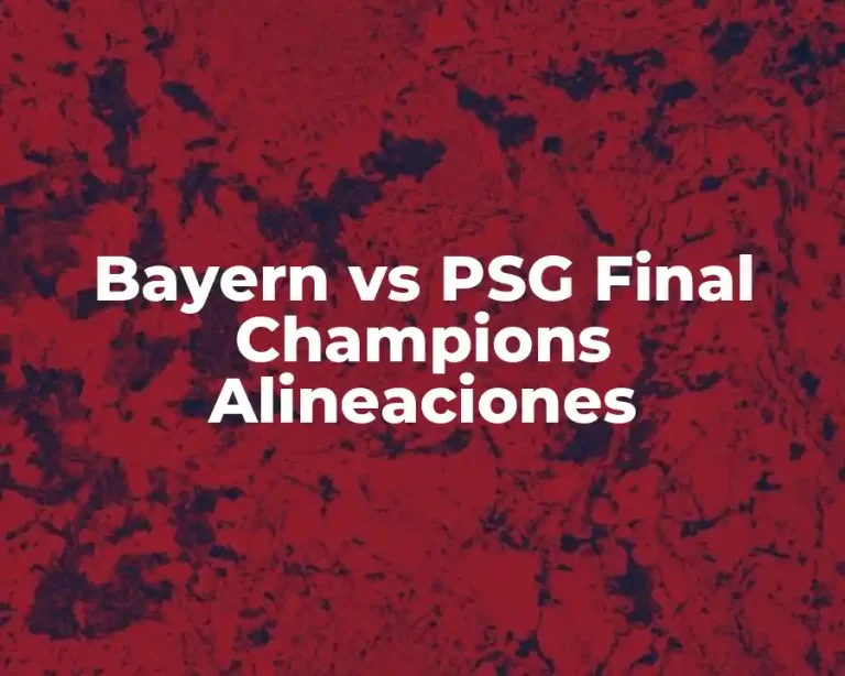 Bayern vs PSG Final Champions Alineaciones