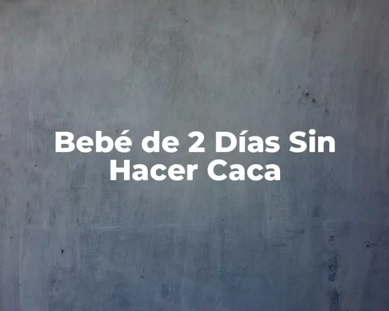 Bebé de 2 Días Sin Hacer Caca
