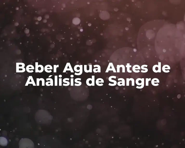 Beber Agua Antes de Análisis de Sangre