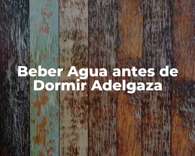 Beber Agua antes de Dormir Adelgaza