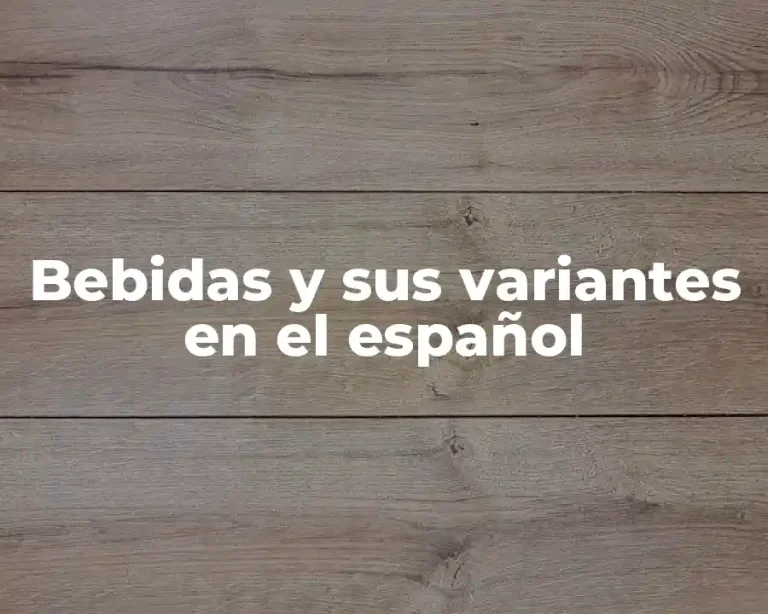 Bebidas y sus variantes en el español