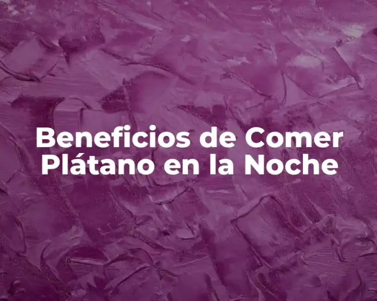 Beneficios de Comer Plátano en la Noche
