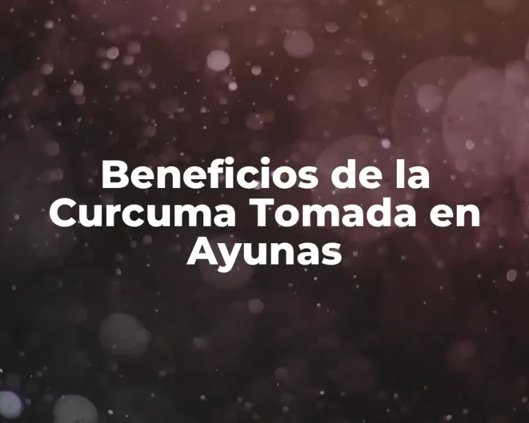 Beneficios de la Curcuma Tomada en Ayunas
