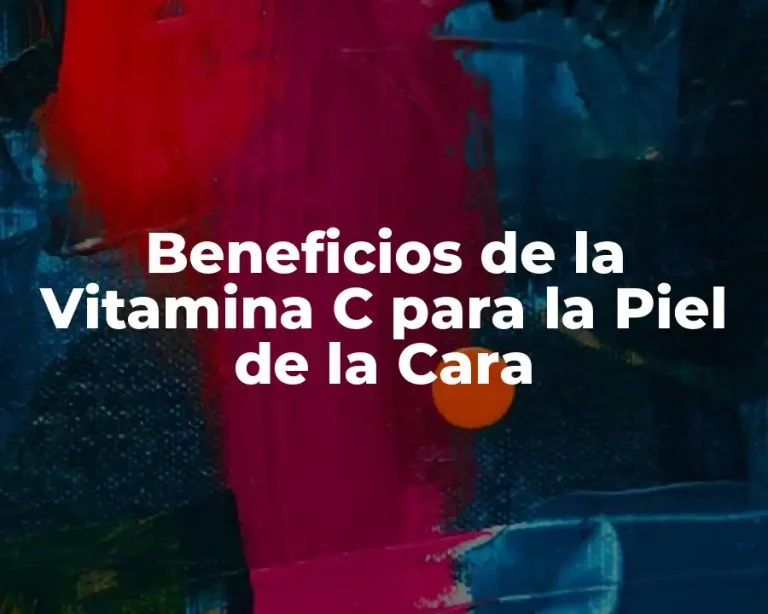 Beneficios de la Vitamina C para la Piel de la Cara