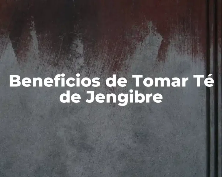 Beneficios de Tomar Té de Jengibre