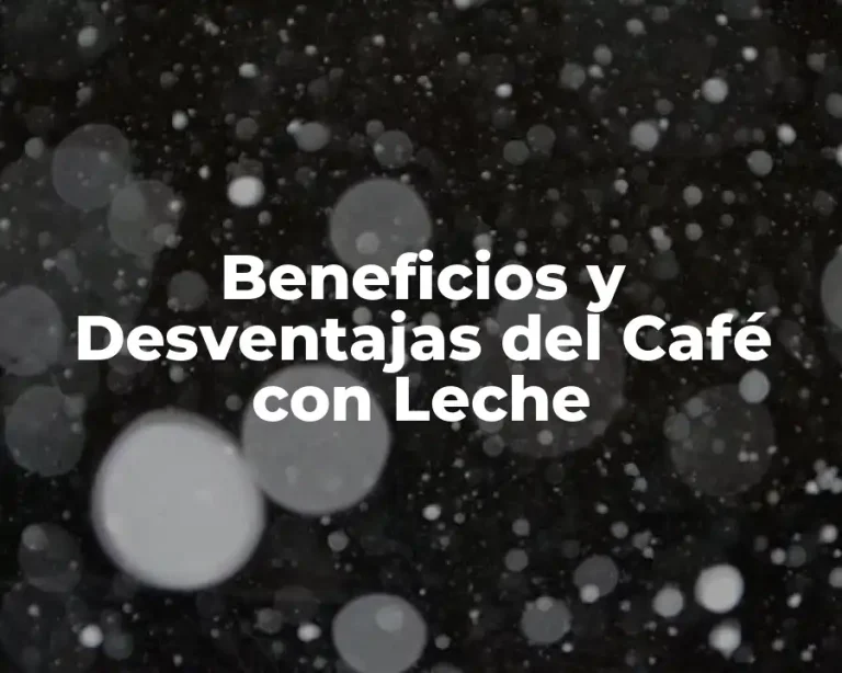 Beneficios y Desventajas del Café con Leche
