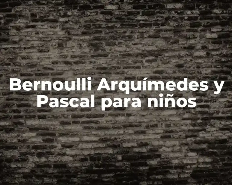 Bernoulli Arquímedes y Pascal para niños