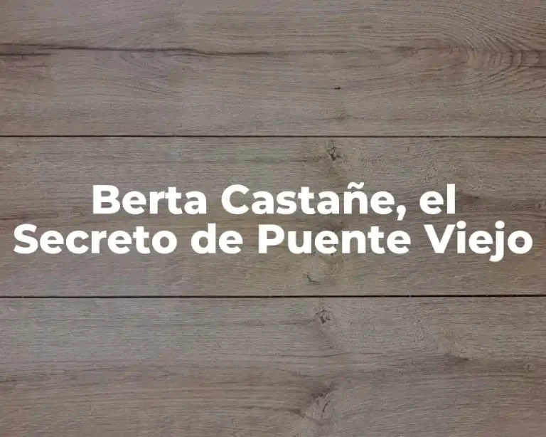 Berta Castañe, el Secreto de Puente Viejo