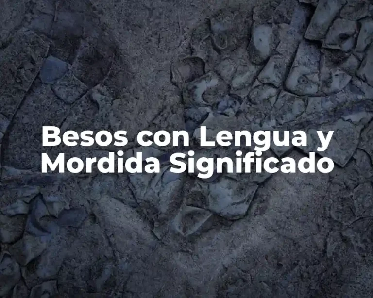 Besos con Lengua y Mordida Significado