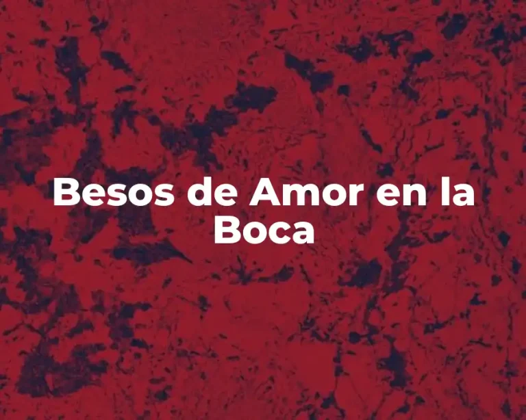Besos de Amor en la Boca