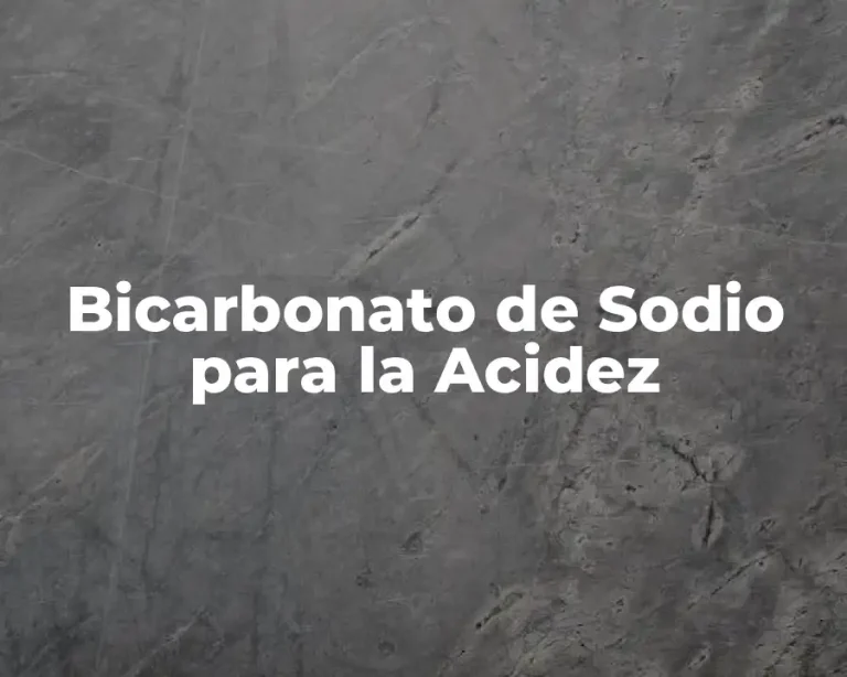Bicarbonato de Sodio para la Acidez
