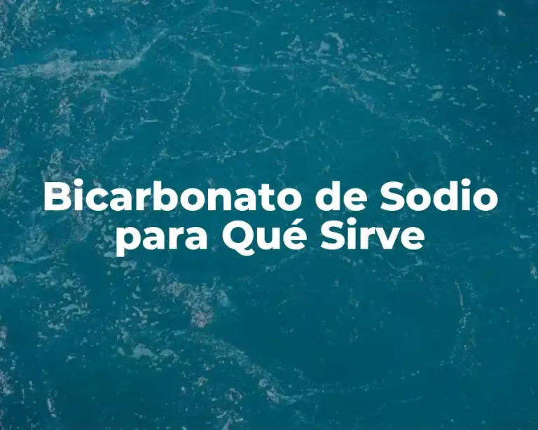 Bicarbonato de Sodio para Qué Sirve