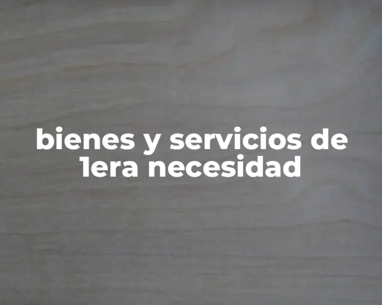 bienes y servicios de 1era necesidad