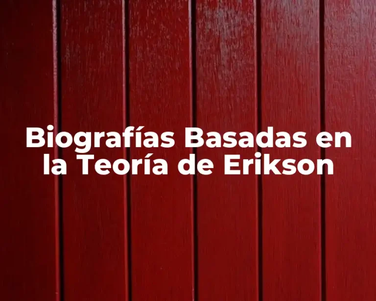 Biografías Basadas en la Teoría de Erikson