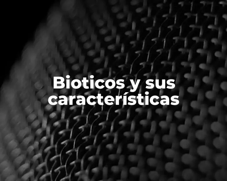 Bioticos y sus características