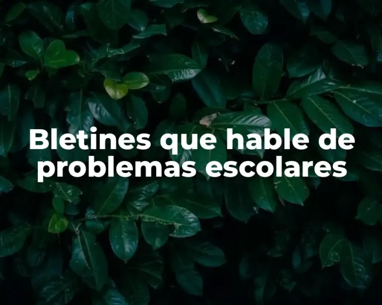 Bletines que hable de problemas escolares