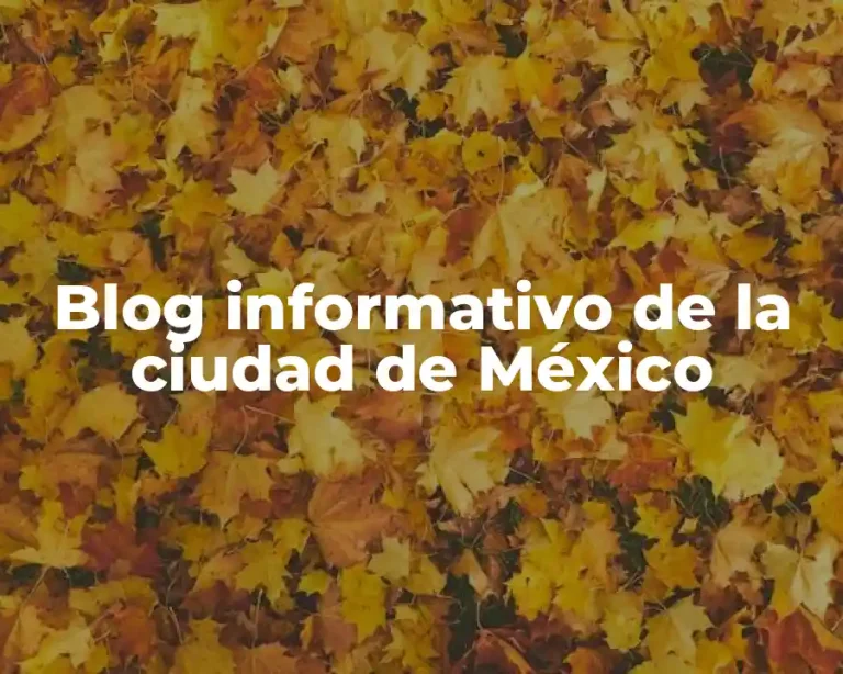 Blog informativo de la ciudad de México
