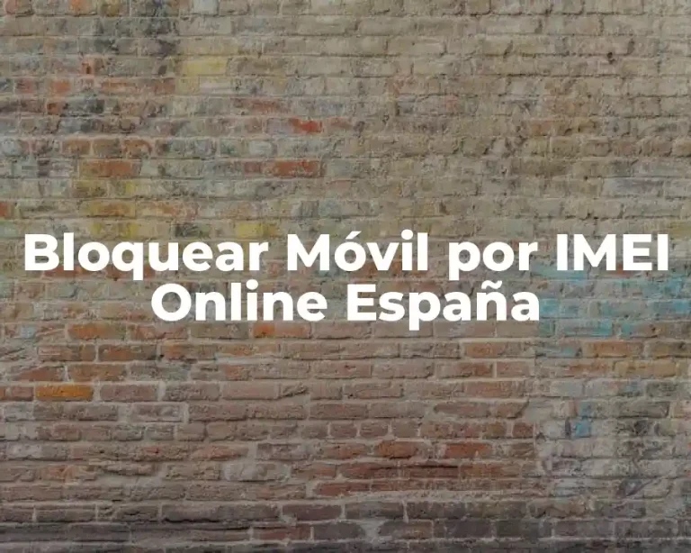 Bloquear Móvil por IMEI Online España