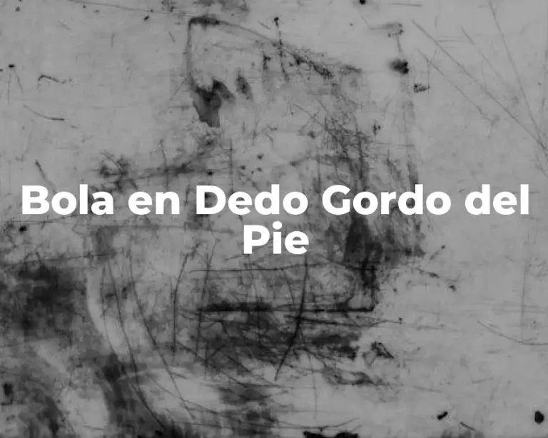 Bola en Dedo Gordo del Pie