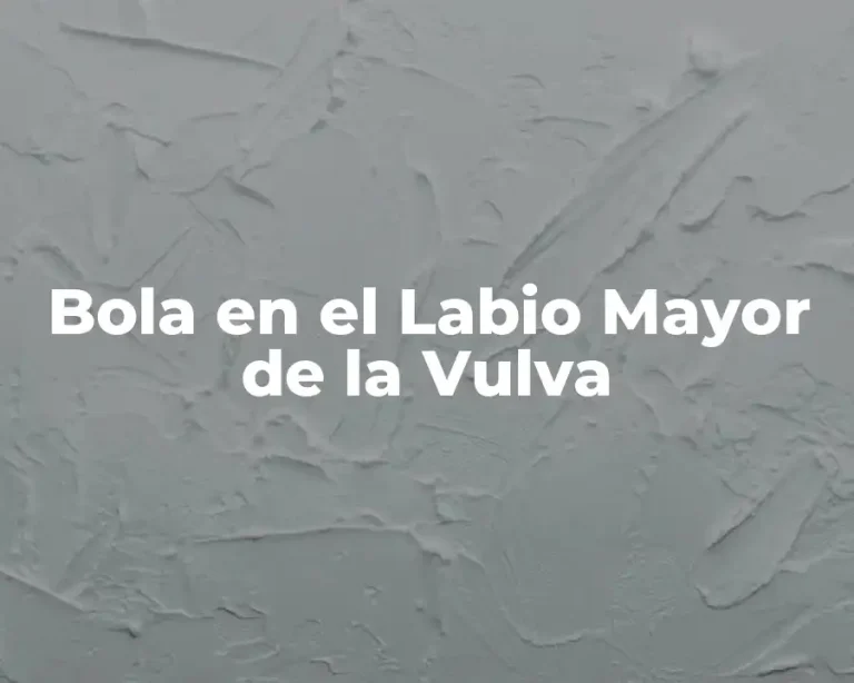 Bola en el Labio Mayor de la Vulva