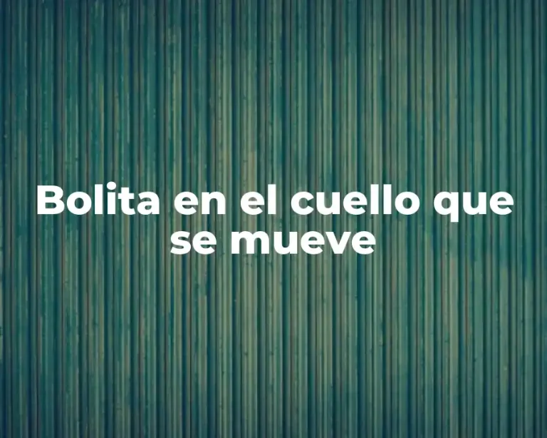 Bolita en el cuello que se mueve