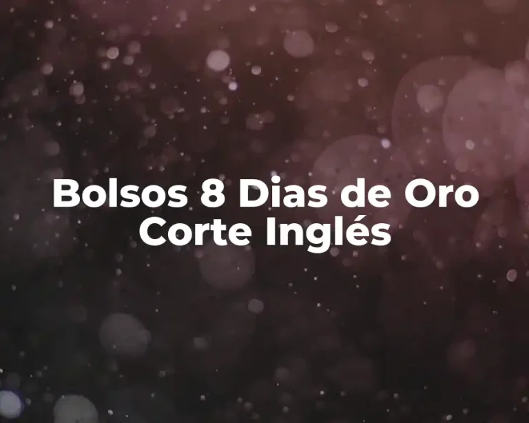 Bolsos 8 Dias de Oro Corte Inglés