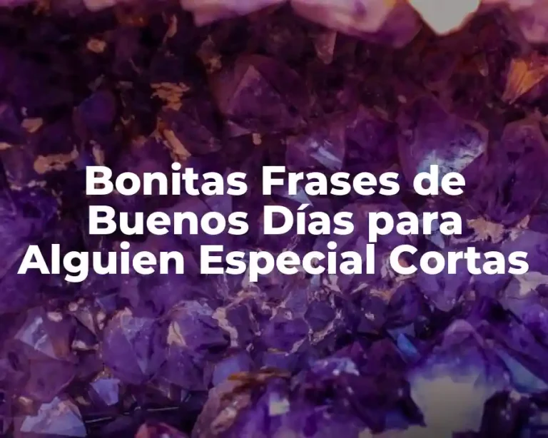 Bonitas Frases de Buenos Días para Alguien Especial Cortas