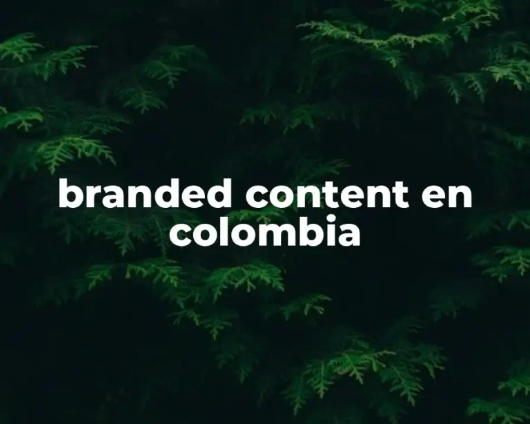 branded content en colombia