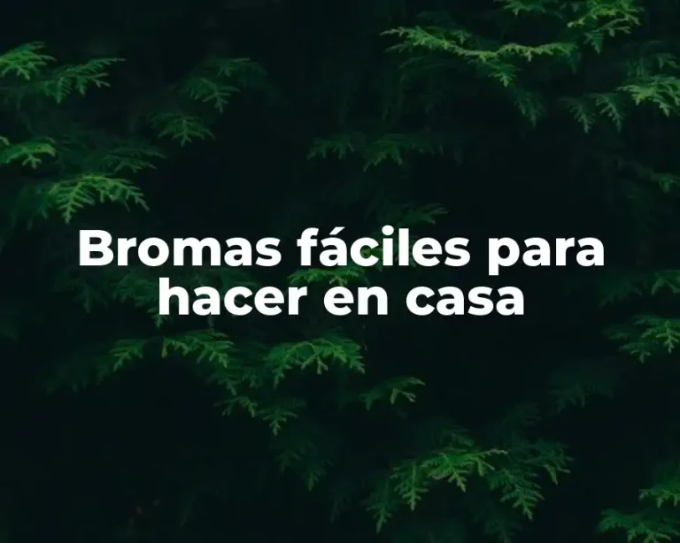 Bromas fáciles para hacer en casa
