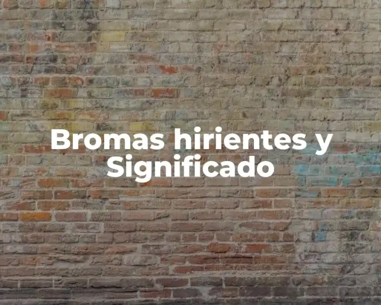 Bromas hirientes y Significado