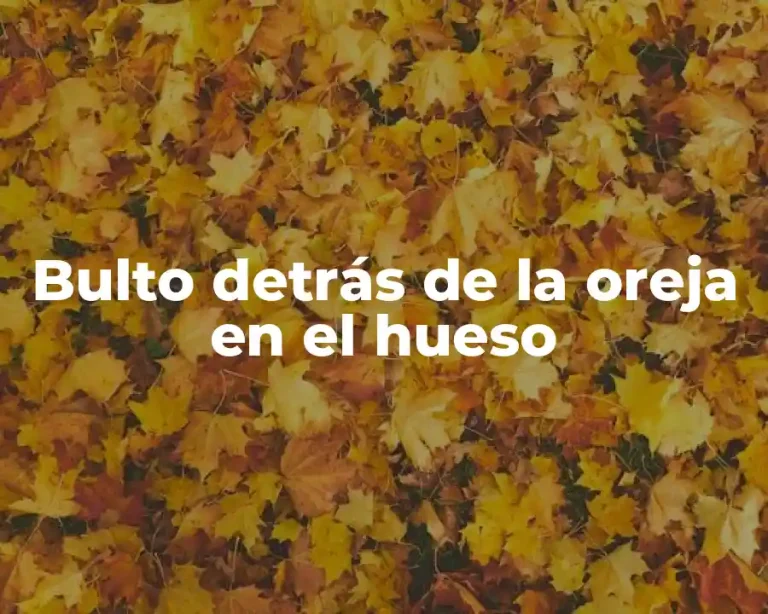 Bulto detrás de la oreja en el hueso