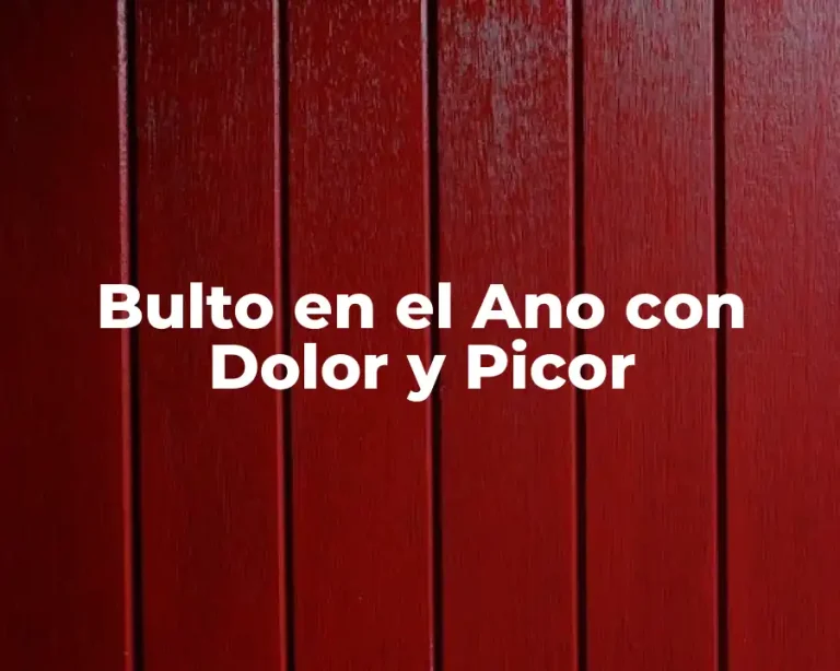 Bulto en el Ano con Dolor y Picor