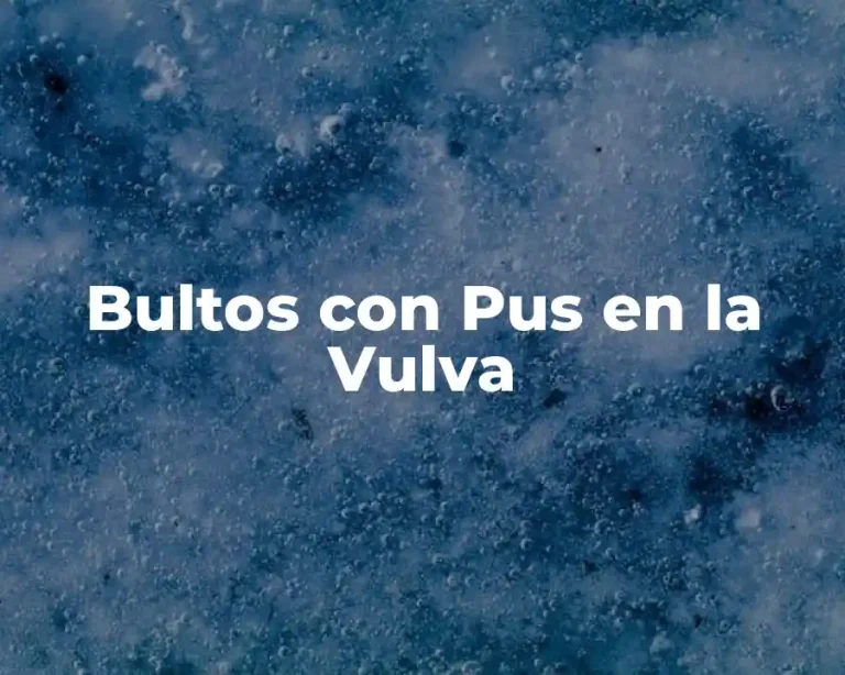 Bultos con Pus en la Vulva