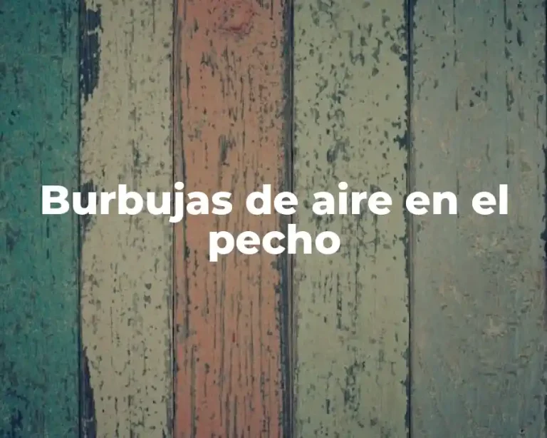 Burbujas de aire en el pecho