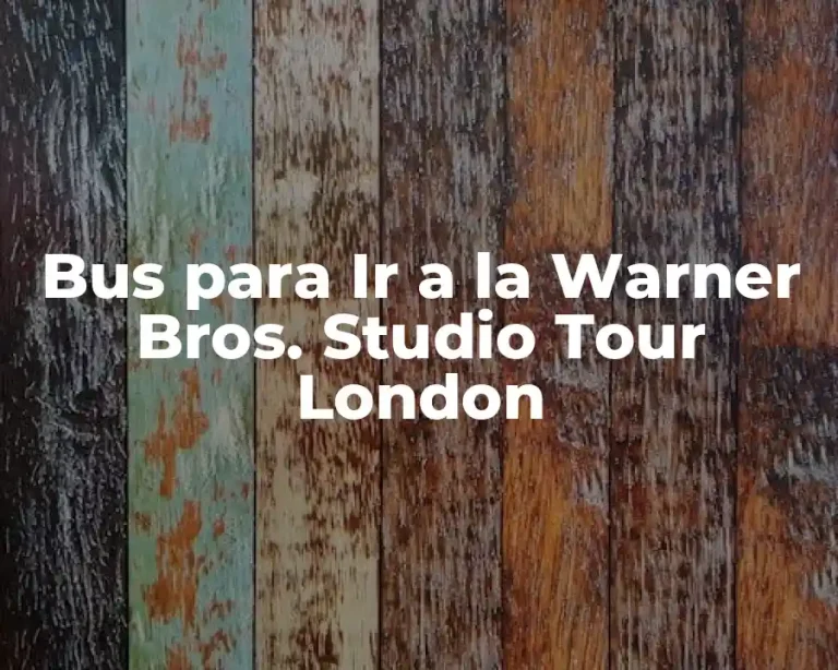 Bus para Ir a la Warner Bros. Studio Tour London