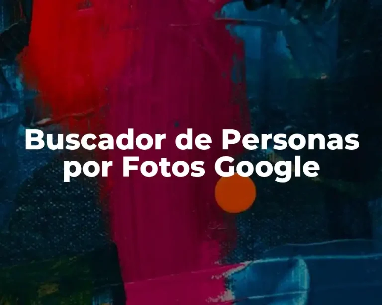 Buscador de Personas por Fotos Google