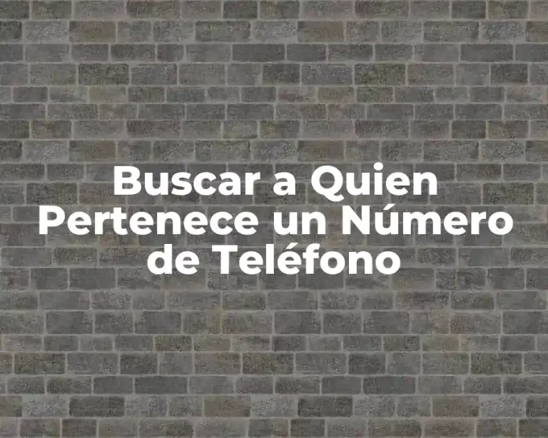 Buscar a Quien Pertenece un Número de Teléfono