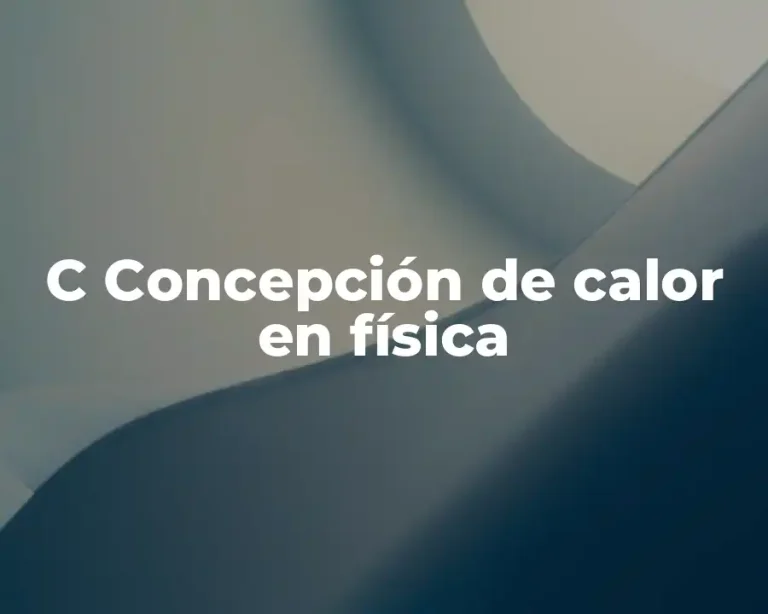 C Concepción de calor en física