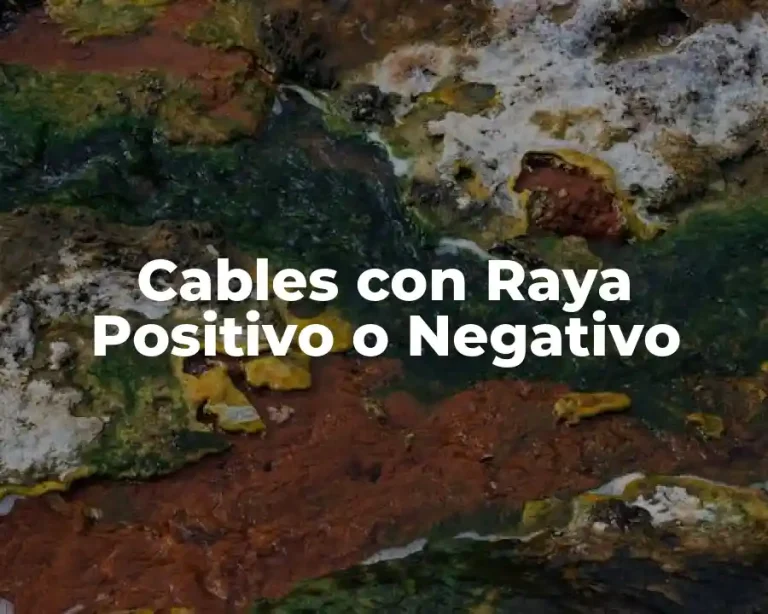 Cables con Raya Positivo o Negativo
