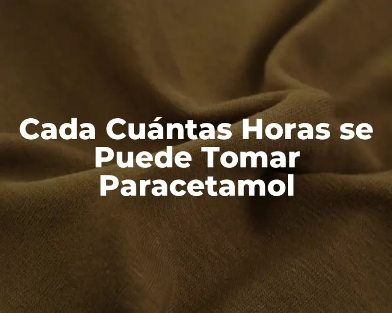 Cada Cuántas Horas se Puede Tomar Paracetamol