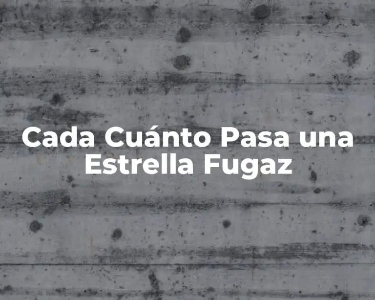 Cada Cuánto Pasa una Estrella Fugaz