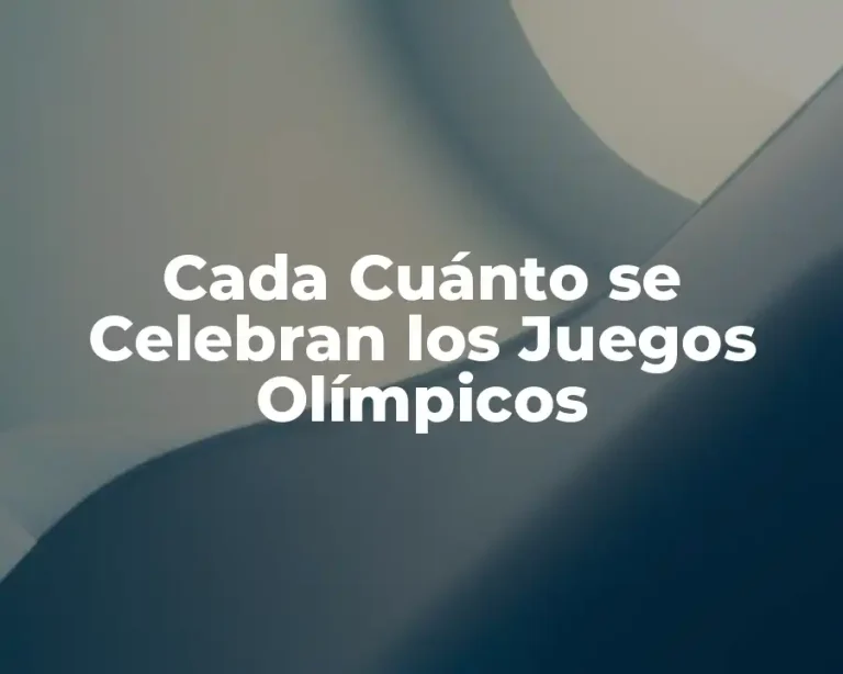 Cada Cuánto se Celebran los Juegos Olímpicos