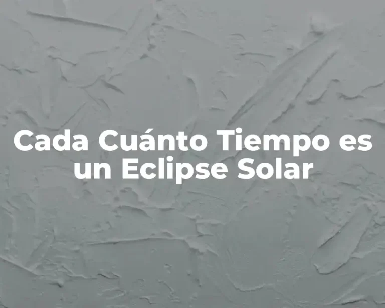 Cada Cuánto Tiempo es un Eclipse Solar